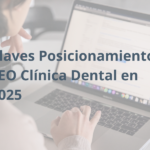 Claves Posicionamiento SEO Cl&iacute;nica Dental en 2025