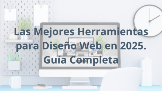 Las Mejores Herramientas para Dise&ntilde;o Web en 2025 Gu&iacute;a Completa para Profesionales y Empresas Yeyo Molina.